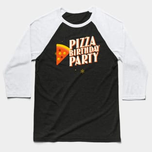 Pizza birthday party, pizza party, birthday Baseball T-Shirt